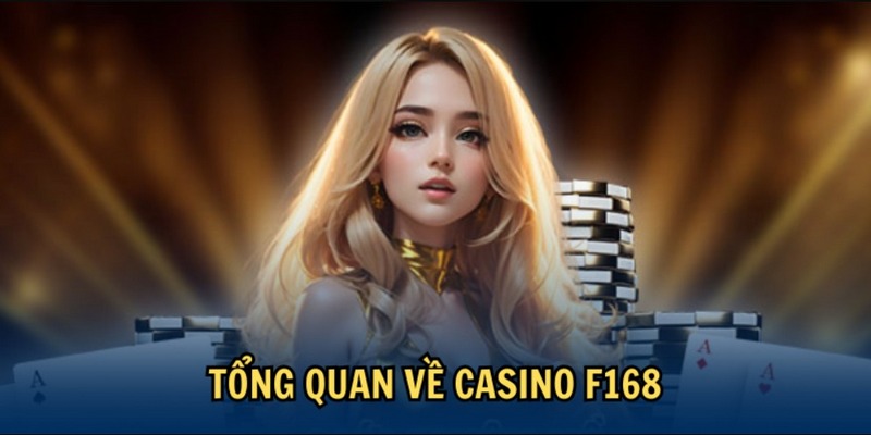 Tìm hiểu đôi nét thông tin cơ bản về lĩnh vực casino F168