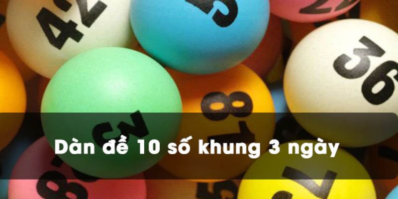 Dàn Đề 10 Số Khung 3 Ngày - Bí Kíp Bắt Lô Bất Bại Kinh Điển