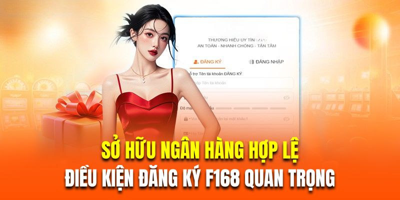 Sở hữu ngân hàng hợp lệ là điều kiện đăng ký F168 quan trọng