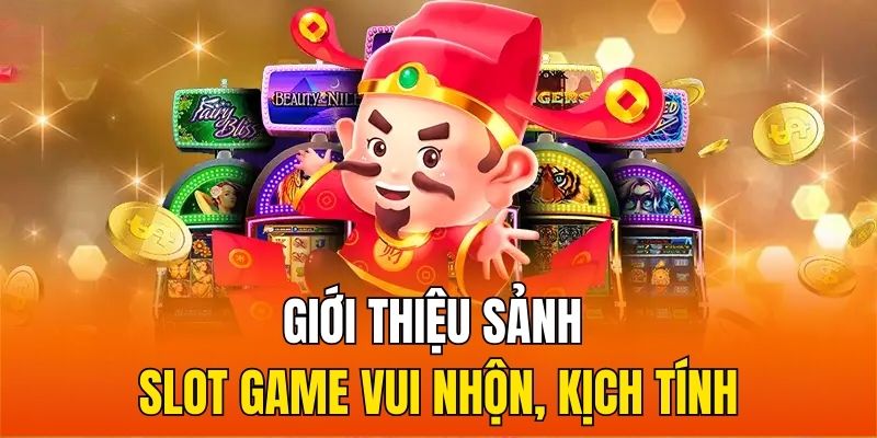 Giới thiệu sảnh Slot game vui nhộn, kịch tính