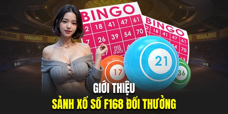 Tổng quan sân chơi xổ số đổi thưởng F168