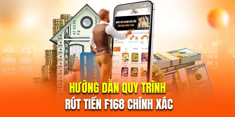 Hướng dẫn quy trình rút tiền F168 chính xác