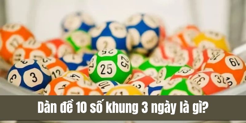 Chiến thuật dàn đề 10 số khung 3 ngày mang lại hiệu quả cao cho lô thủ.