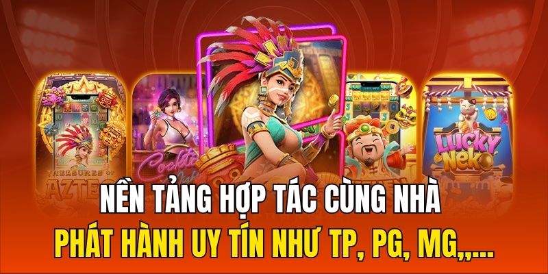 Nền tảng hợp tác cùng các nhà phát hành uy tín như TP, PG, MG,,...