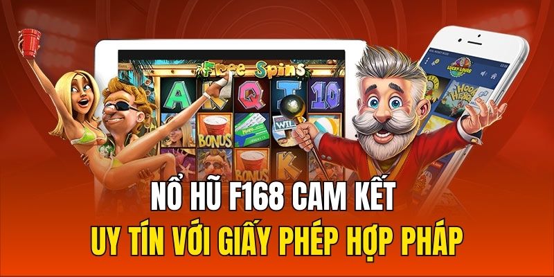 Nổ Hũ F168 cam kết uy tín với giấy phép hợp pháp