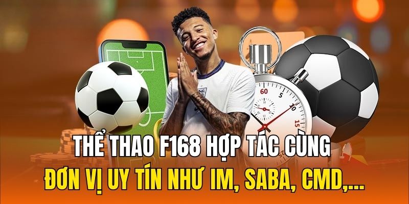 Thể Thao F168 hợp tác cùng các đơn vị uy tín như IM, Saba, CMD,...